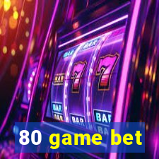 80 game bet